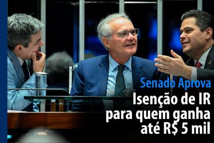 Senado aprova isenção de IR para quem ganha até R$ 5 mil