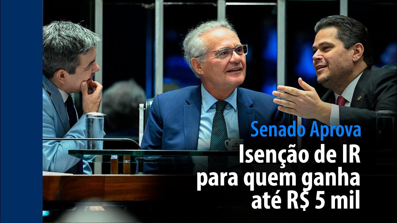 Senado aprova isenção de IR para quem ganha até R$ 5 mil